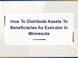 Distributing Assets to Beneficiaries in Minnesota