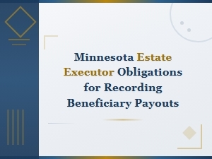 Minnesota Executor Guide to Recording Beneficiary Payouts
