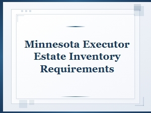 Minnesota Executor Estate Inventory Requirements Guide