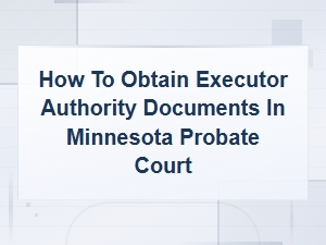 How to Get Executor Authority in Minnesota Probate Court