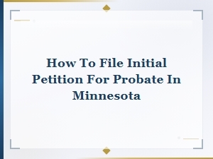 How to File a Probate Petition in Minnesota