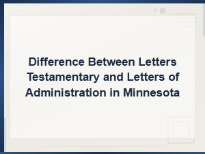 Letters Testamentary Vs. Letters of Administration in Mn