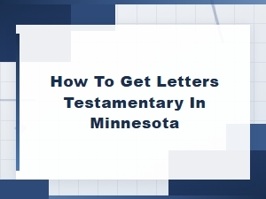 How to Get Letters Testamentary in Minnesota
