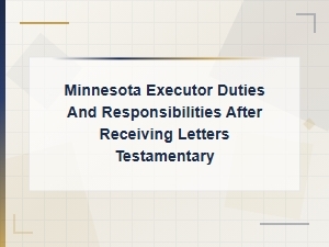 Minnesota Executor Duties After Letters Testamentary