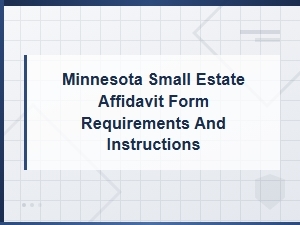 Minnesota Small Estate Affidavit Requirements & Instructions